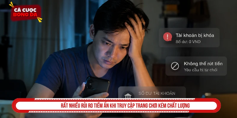 Rất nhiều rủi ro tiềm ẩn khi truy cập trang chơi kém chất lượng