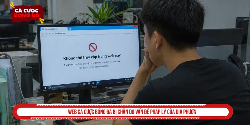 Web cá cược bóng đá bị chặn do vấn đề pháp lý của địa phương